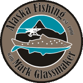 Alaska Fishing with Mark Glassmaker